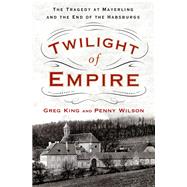 Twilight of Empire by King, Greg; Wilson, Penny, 9781250083029