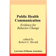 Public Health Communication : Evidence for Behavior Change by Hornik, Robert, 9781410603029