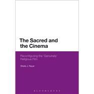 The Sacred and the Cinema Reconfiguring the 'Genuinely' Religious Film by Nayar, Sheila J., 9781472533029