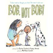 Bob Not Bob! *to be read as though you have the worst cold ever by Vernick, Audrey; Scanlon, Liz Garton; Cordell, Matthew; Cordell, Matthew, 9781484723029