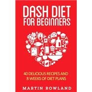 Dash Diet for Beginners by Rowland, Martin, 9781511823029