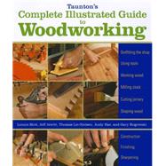 Taunton's Complete Illustrated Guide to Woodworking by Bird, Lonnie; Jewitt, Jeff; Lie-Nielsen, Thomas; Rae, Andy; Rogowski, Gary, 9781600853029