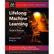 Lifelong Machine Learning by Chen, Zhiyuan; Liu, Bing; Brachman, Ronald; Stone, Peter; Rossi, Francesca, 9781681733029