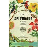 Lonely Planet Curiosities and Splendour An anthology of classic travel literature by Planet, Lonely, 9781788683029