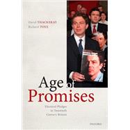 Age of Promises Electoral Pledges in Twentieth Century Britain by Thackeray, David; Toye, Richard, 9780198843030