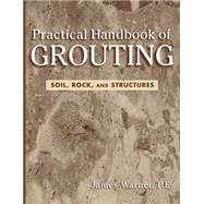 Practical Handbook of Grouting Soil, Rock, and Structures by Warner, James, 9780471463030