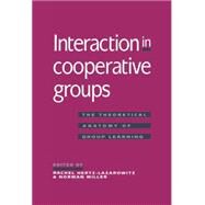 Interaction in Cooperative Groups: The Theoretical Anatomy of Group Learning by Edited by Rachel Hertz-Lazarowitz , Norman Miller, 9780521403030