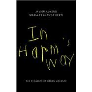In Harm's Way by Auyero, Javier; Berti, Maria Fernanda, 9780691173030
