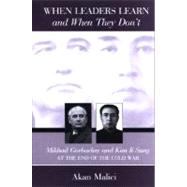 When Leaders Learn and When They Don't : Mikhail Gorbachev and Kim II Sung at the End of the Cold War by Malici, Akan, 9780791473030