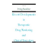 Recent Developments in Therapeutic Drug Monitoring and Clinical Toxicology by Irving Sunshine, 9781000943030