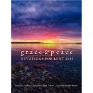 Grace & Peace: Devotions for Lent 2015 by Trinity, Jennifer Baker; Miller, David L.; Tinker, Jennifer Clark, 9781451493030