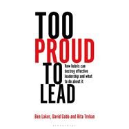 Too Proud to Lead by Laker, Ben; Cobb, David; Trehan, Rita, 9781472973030