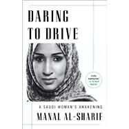 Daring to Drive A Saudi Woman's Awakening by Al-sharif, Manal, 9781476793030
