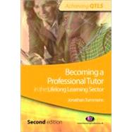 Becoming a Professional Tutor in the Lifelong Learning Sector by Jonathan Tummons, 9781844453030