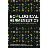 Ecological Hermeneutics Biblical, Historical and Theological Perspectives by Horrell, David G.; Hunt, Cherryl; Southgate, Christopher; Stavrakopoulou, Francesca, 9780567033031