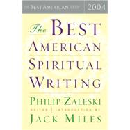 The Best American Spiritual Writing 2004 by Zaleski, Philip, 9780618443031
