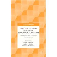 College Student Voices on Educational Reform Challenging and Changing Conversations by Burke, Kevin; Collier, Brian; McKenna, Maria, 9781137343031