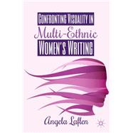 Confronting Visuality in Multi-ethnic Women's Writing by Laflen, Angela, 9781137413031