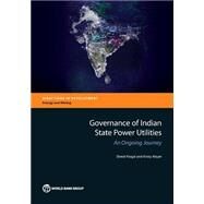 Governance of Indian State Power Utilities An Ongoing Journey by Pargal, Sheoli; Mayer, Kristy, 9781464803031
