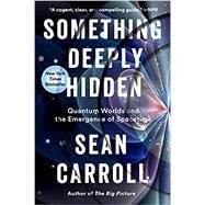 Something Deeply Hidden by Carroll, Sean, 9781524743031
