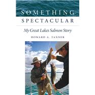 Something Spectacular by Tanner, Howard A., 9781611863031