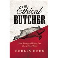 The Ethical Butcher How to Eat Meat in a Responsible and Sustainable Way by Reed, Berlin, 9781619023031