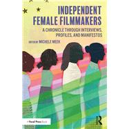 Independent Female Filmmakers: A Chronicle through Interviews, Profiles, and Manifestos by Meek; MIchele, 9780815373032