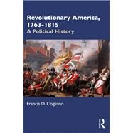 Revolutionary America, 1763-1815 by Francis D. Cogliano, 9781032153032