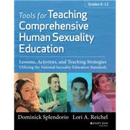 Tools for Teaching Comprehensive Human Sexuality Education Lessons, Activities, and Teaching Strategies Utilizing the National Sexuality Education Standards by Splendorio, Dominick; Reichel, Lori, 9781118453032