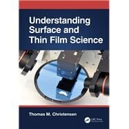 Understanding Surface and Thin Film Science by Christensen; Thomas M., 9781482233032