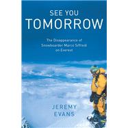See You Tomorrow The Disappearance of Snowboarder Marco Siffredi on Everest by Evans, Jeremy, 9781493053032