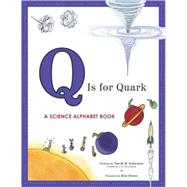 Q Is for Quark A Science Alphabet Book by Schwartz, David M.; Doner, Kim, 9781582463032