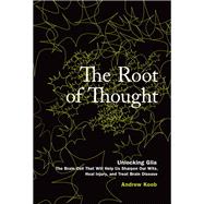 The Root of Thought Unlocking Glia the Brain Cell That Will Help Us Sharpen Our Wits, Heal Injury, and Treat Brain Disease (papeback) by Koob, Andrew, 9780134383033