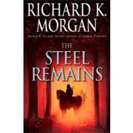 The Steel Remains by MORGAN, RICHARD K., 9780345493033