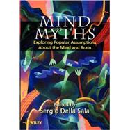 Mind Myths Exploring Popular Assumptions About the Mind and Brain by Della Sala, Sergio, 9780471983033