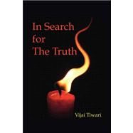 In Search for the Truth by TIWARI VIJAI, 9781425103033