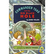 Commander Toad and the Big Black Hole by Yolen, Jane; Degen, Bruce, 9781442003033