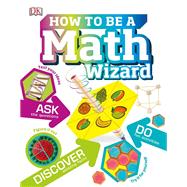 How to Be a Math Wizard by Imafidon, Anne-Marie, 9781465493033