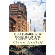The Communistic Societies of the United States by Nordhoff, Charles, 9781507823033