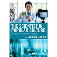 The Scientist in Popular Culture Playing God and Working Wonders by Janicker, Rebecca; Belton, Olivia; Carazo, Rachel L.; Caro, John; Francis, James, Jr.; Gombash, William; Gruner, Oliver; Hines, Claire; Hollyfield, Jerod Ra'Del; Janicker, Rebecca; Johannesen, Danielle; Pank, Dylan; Simpson, Philip L.; Taylor, Ryan, 9781793633033