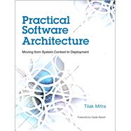 Practical Software Architecture Moving from System Context to Deployment by Mitra, Tilak, 9780133763034