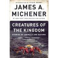 Creatures of the Kingdom Stories of Animals and Nature by Michener, James A.; Berry, Steve; Jacobsen, Karen, 9780345483034