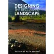 Designing the Reclaimed Landscape by Berger; Alan, 9780415773034