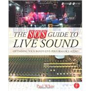 The SOS Guide to Live Sound: Optimising Your Band's Live-Performance Audio by White; Paul, 9780415843034