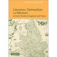 Literature, Nationalism, and Memory in Early Modern England and Wales by Philip Schwyzer, 9780521843034
