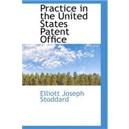 Practice in the United States Patent Office by Stoddard, Elliott Joseph, 9780559183034