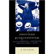 American Progressivism A Reader by Pestritto, Ronald J.; Atto, William, 9780739123034