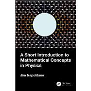 A Short Introduction to Mathematical Concepts in Physics by Jim Napolitano, 9781003803034