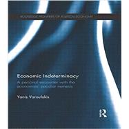 Economic Indeterminacy: A personal encounter with the economists' peculiar nemesis by Yanis Varoufakis Economics;, 9781138923034