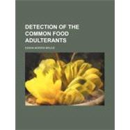 Detection of the Common Food Adulterants by Bruce, Edwin Morris, 9781458933034